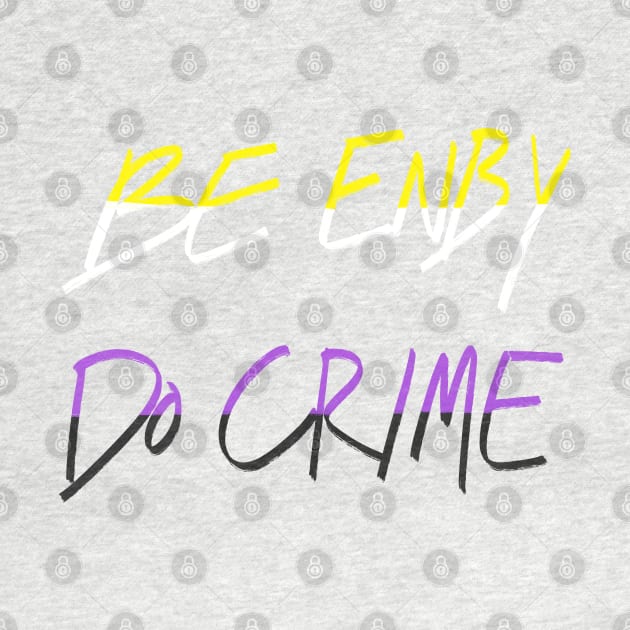 Be Enby Do Crime by AlexTal